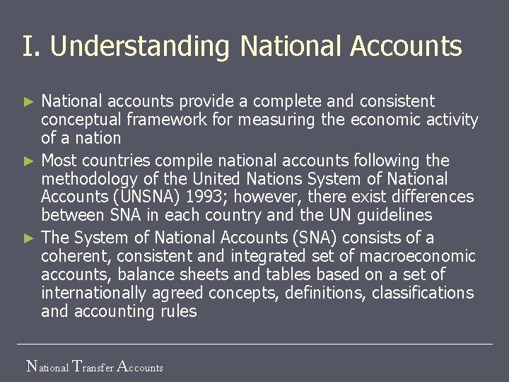 I. Understanding National Accounts National accounts provide a complete and consistent conceptual framework for