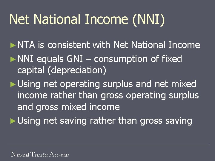 Net National Income (NNI) ► NTA is consistent with Net National Income ► NNI