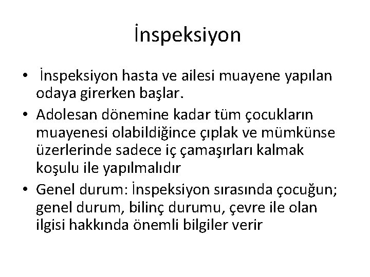  İnspeksiyon • İnspeksiyon hasta ve ailesi muayene yapılan odaya girerken başlar. • Adolesan