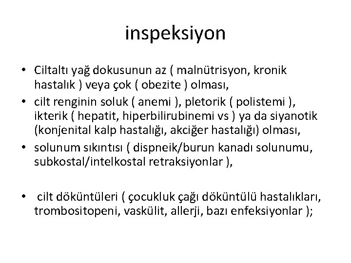 inspeksiyon • Ciltaltı yağ dokusunun az ( malnütrisyon, kronik hastalık ) veya çok (