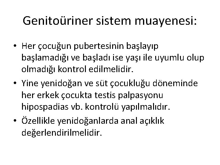 Genitoüriner sistem muayenesi: • Her çocuğun pubertesinin başlayıp başlamadığı ve başladı ise yaşı ile