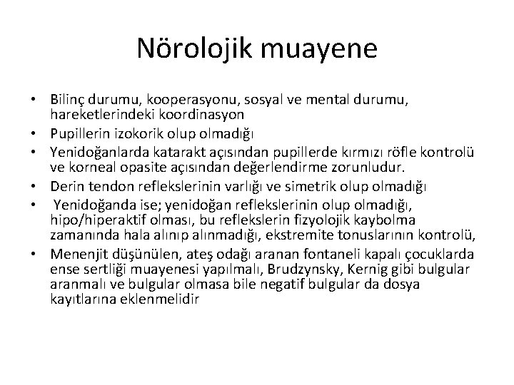 Nörolojik muayene • Bilinç durumu, kooperasyonu, sosyal ve mental durumu, hareketlerindeki koordinasyon • Pupillerin