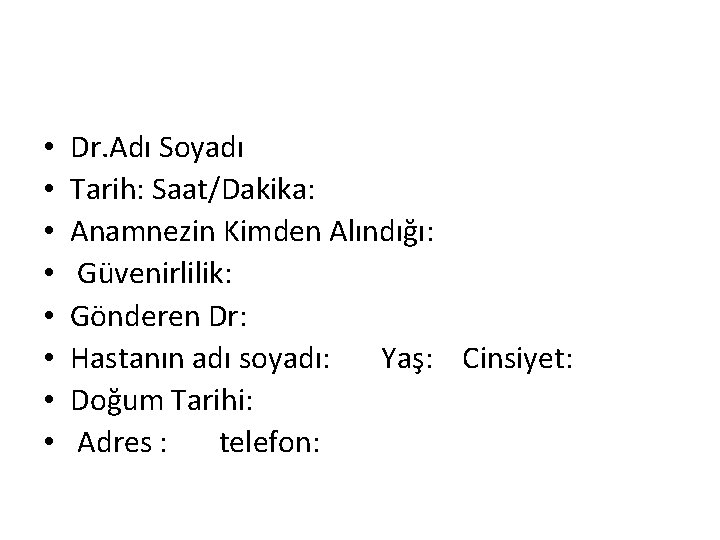  • • Dr. Adı Soyadı Tarih: Saat/Dakika: Anamnezin Kimden Alındığı: Güvenirlilik: Gönderen Dr: