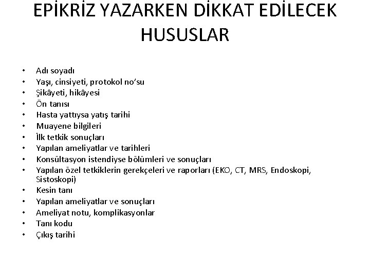 EPİKRİZ YAZARKEN DİKKAT EDİLECEK HUSUSLAR • • • • Adı soyadı Yaşı, cinsiyeti, protokol