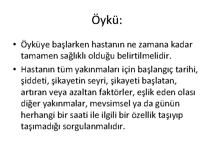 Öykü: • Öyküye başlarken hastanın ne zamana kadar tamamen sağlıklı olduğu belirtilmelidir. • Hastanın