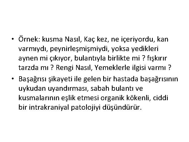  • Örnek: kusma Nasıl, Kaç kez, ne içeriyordu, kan varmıydı, peynirleşmişmiydi, yoksa yedikleri