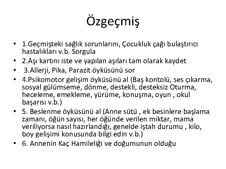 Özgeçmiş • 1. Geçmişteki sağlık sorunlarını, Çocukluk çağı bulaştırıcı hastalıkları v. b. Sorgula •