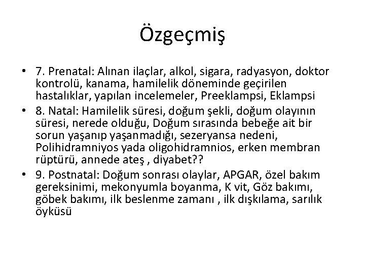 Özgeçmiş • 7. Prenatal: Alınan ilaçlar, alkol, sigara, radyasyon, doktor kontrolü, kanama, hamilelik döneminde