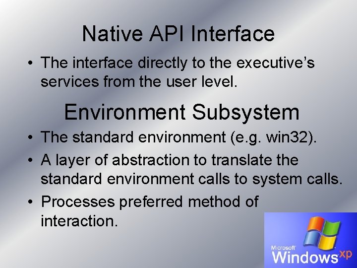 Native API Interface • The interface directly to the executive’s services from the user Native API Interface • The interface directly to the executive’s services from the user