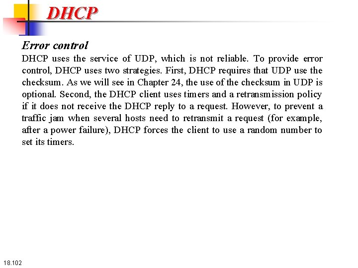 DHCP Error control DHCP uses the service of UDP, which is not reliable. To