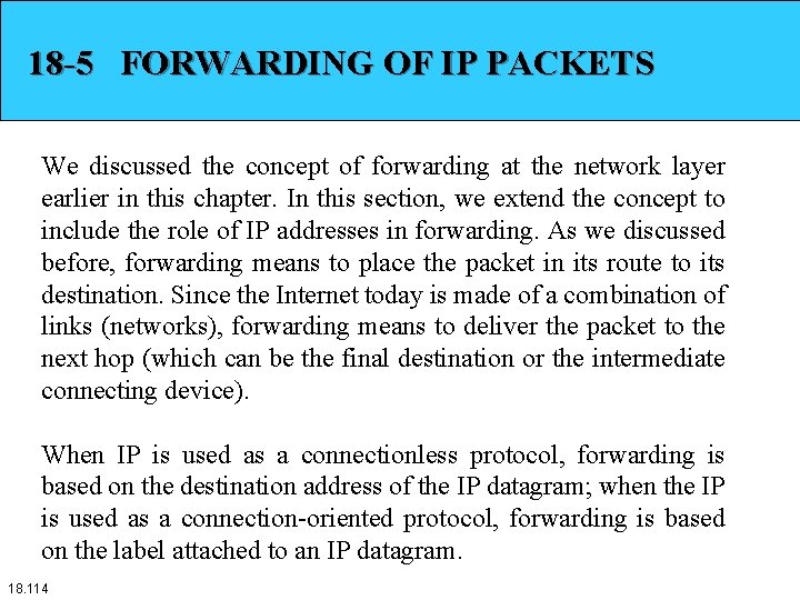 18 -5 FORWARDING OF IP PACKETS We discussed the concept of forwarding at the