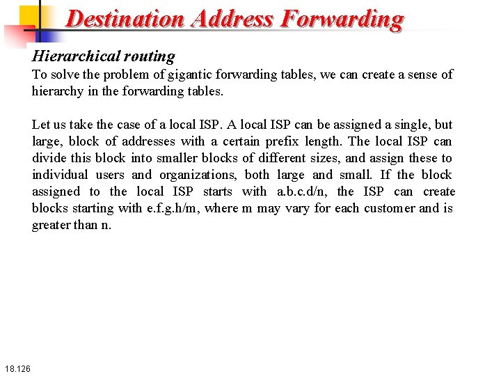 Destination Address Forwarding Hierarchical routing To solve the problem of gigantic forwarding tables, we