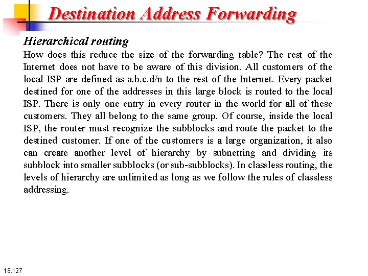 Destination Address Forwarding Hierarchical routing How does this reduce the size of the forwarding