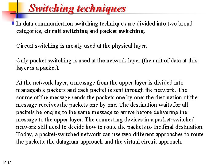 Switching techniques In data communication switching techniques are divided into two broad categories, circuit