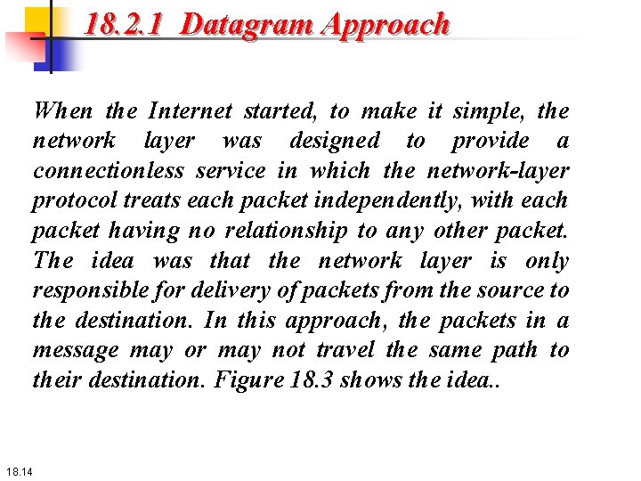 18. 2. 1 Datagram Approach When the Internet started, to make it simple, the