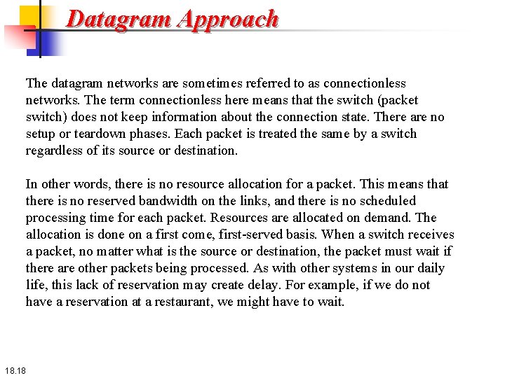 Datagram Approach The datagram networks are sometimes referred to as connectionless networks. The term