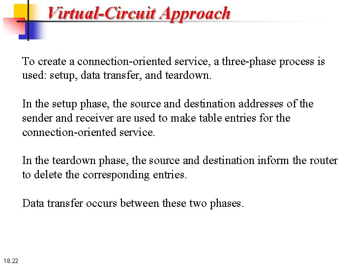 Virtual-Circuit Approach To create a connection-oriented service, a three-phase process is used: setup, data