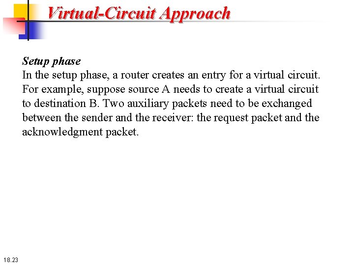 Virtual-Circuit Approach Setup phase In the setup phase, a router creates an entry for