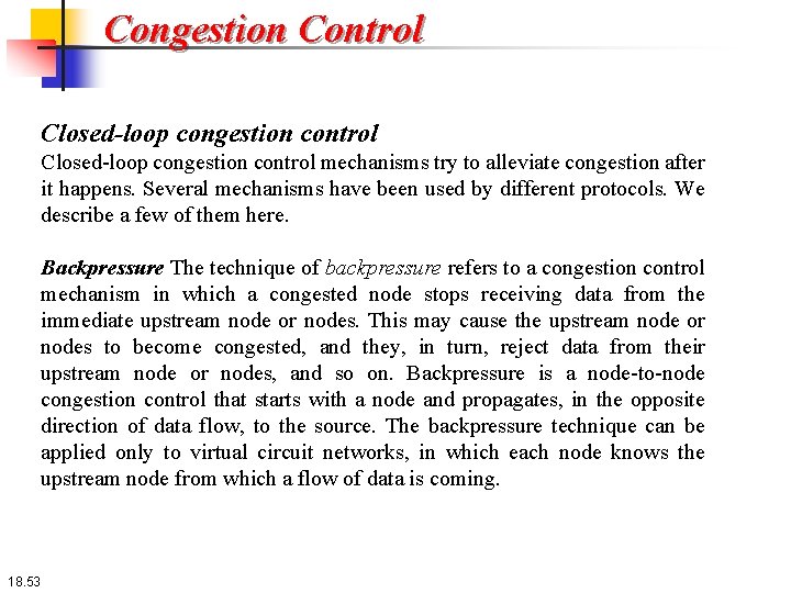 Congestion Control Closed-loop congestion control mechanisms try to alleviate congestion after it happens. Several