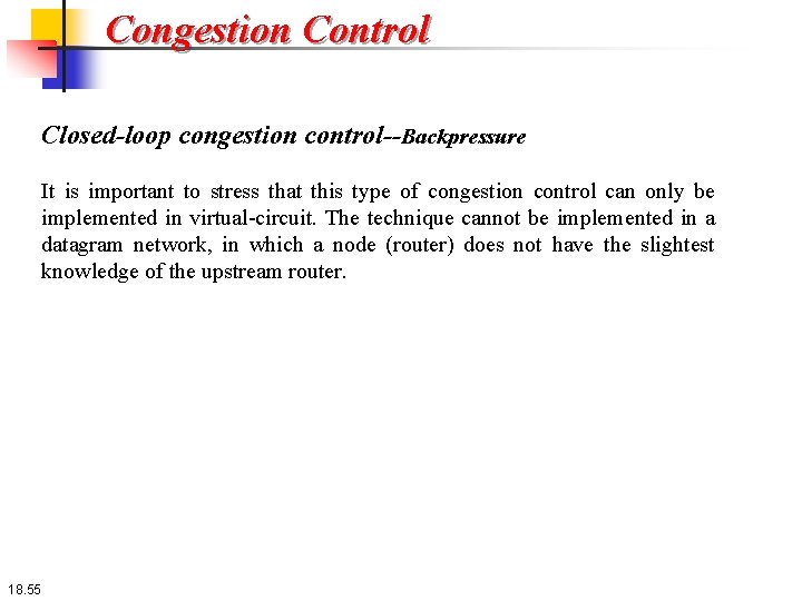 Congestion Control Closed-loop congestion control--Backpressure It is important to stress that this type of