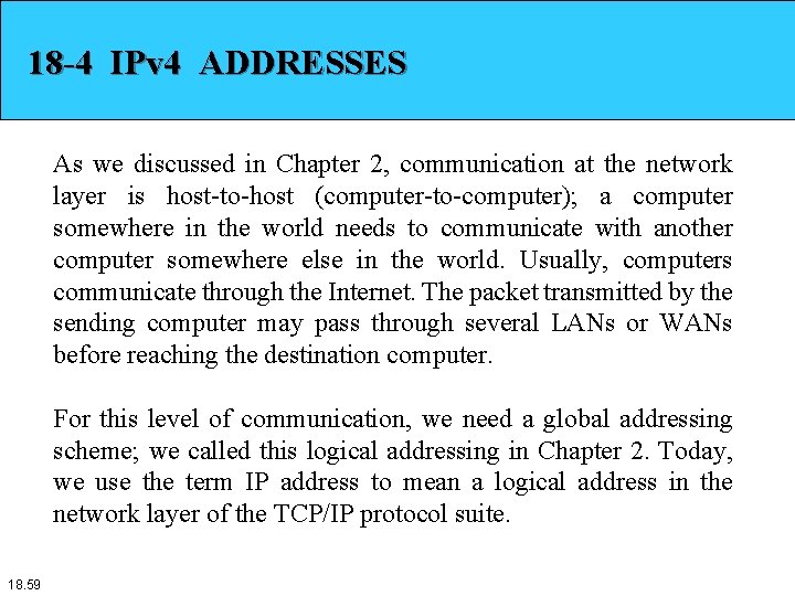 18 -4 IPv 4 ADDRESSES As we discussed in Chapter 2, communication at the
