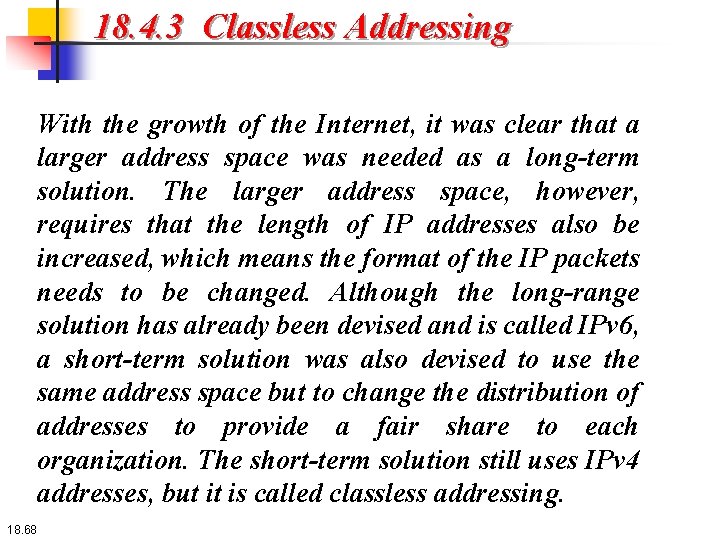 18. 4. 3 Classless Addressing With the growth of the Internet, it was clear