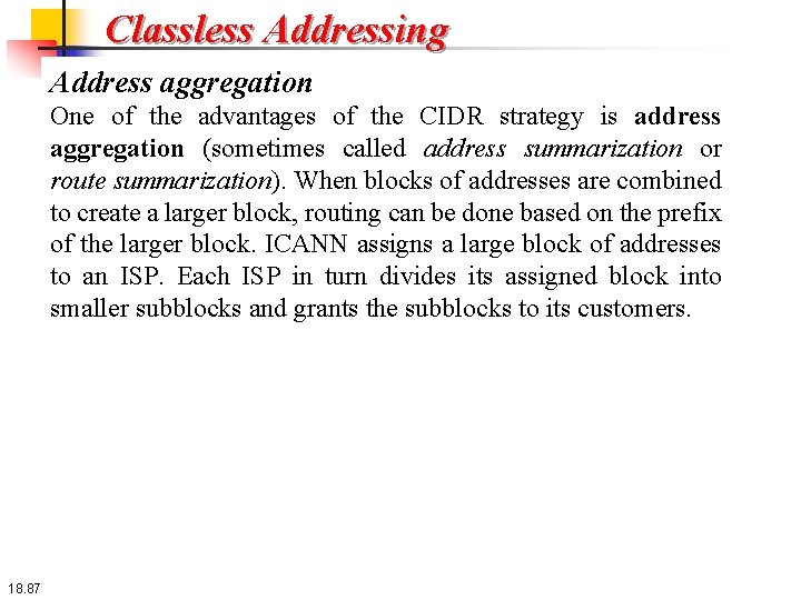 Classless Addressing Address aggregation One of the advantages of the CIDR strategy is address