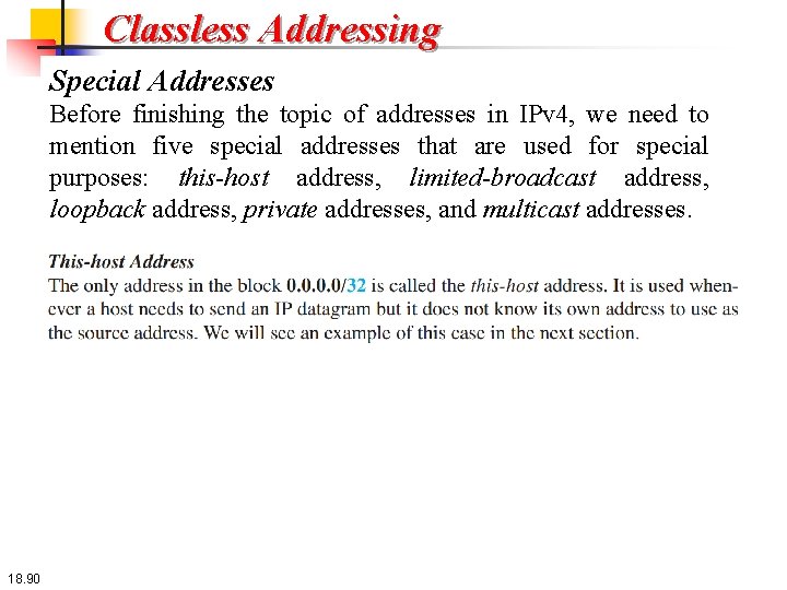 Classless Addressing Special Addresses Before finishing the topic of addresses in IPv 4, we