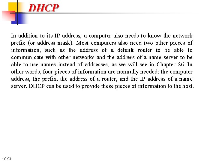 DHCP In addition to its IP address, a computer also needs to know the