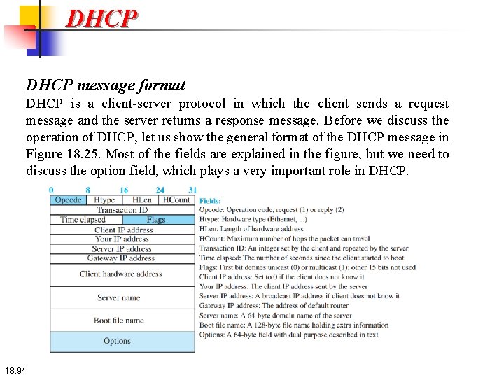 DHCP message format DHCP is a client-server protocol in which the client sends a