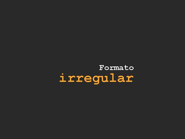 Formato irregular 