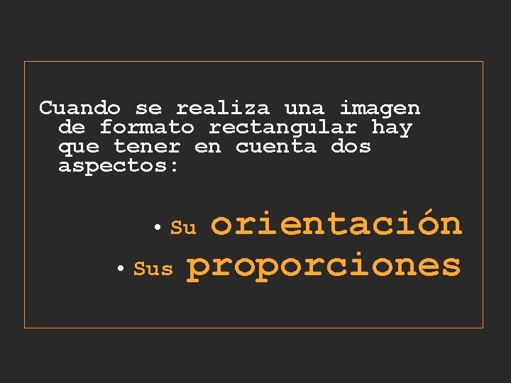 Cuando se realiza una imagen de formato rectangular hay que tener en cuenta dos Cuando se realiza una imagen de formato rectangular hay que tener en cuenta dos