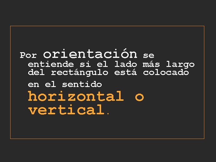 Por orientación se entiende si el lado más largo del rectángulo está colocado en Por orientación se entiende si el lado más largo del rectángulo está colocado en
