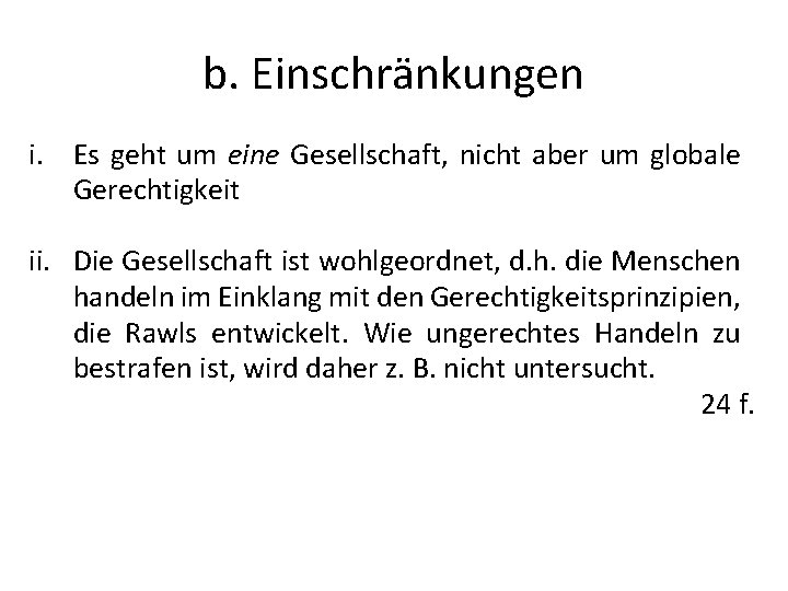 b. Einschränkungen i. Es geht um eine Gesellschaft, nicht aber um globale Gerechtigkeit ii.