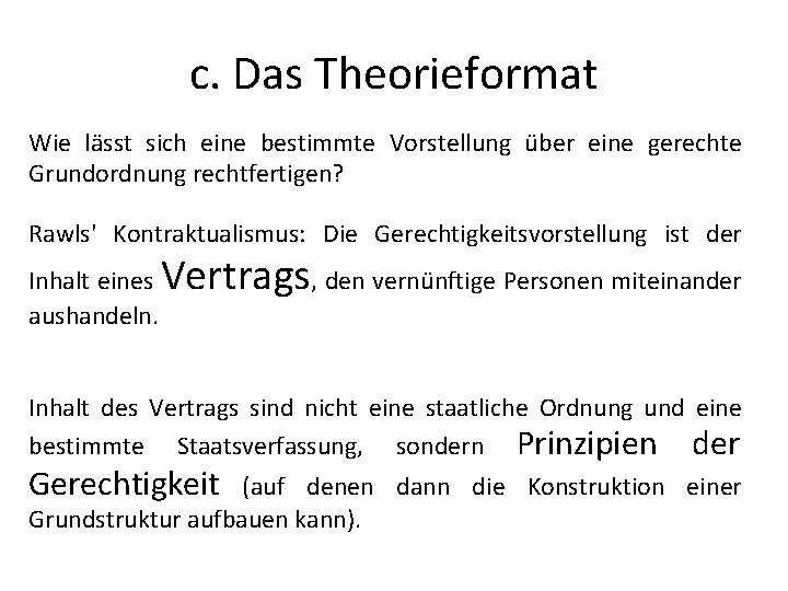 c. Das Theorieformat Wie lässt sich eine bestimmte Vorstellung über eine gerechte Grundordnung rechtfertigen?