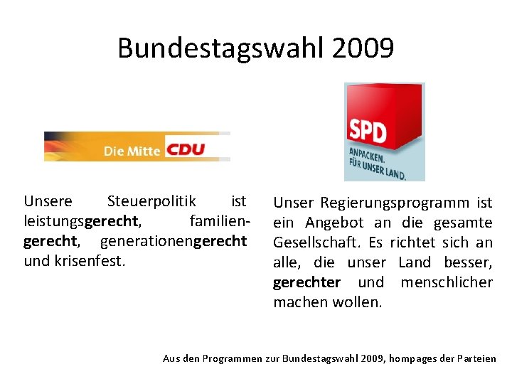 Bundestagswahl 2009 Unsere Steuerpolitik ist leistungsgerecht, familiengerecht, generationengerecht und krisenfest. Unser Regierungsprogramm ist ein