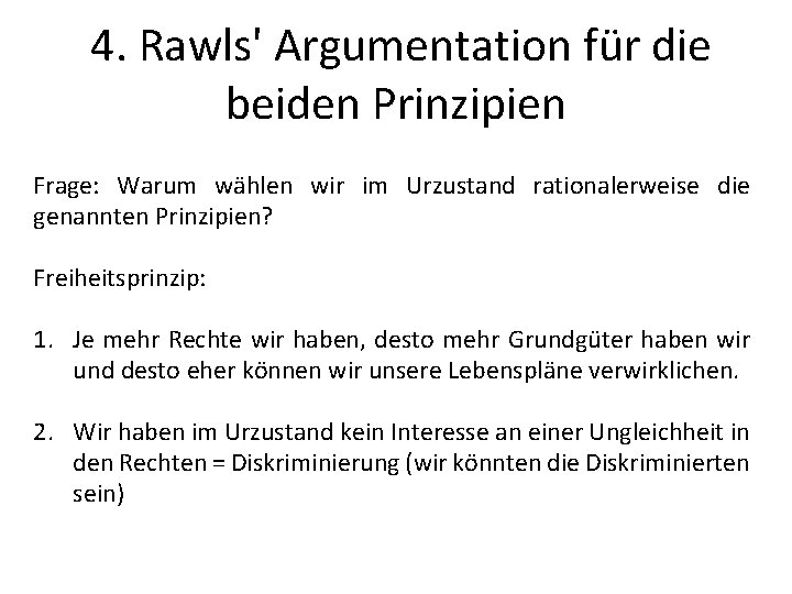 4. Rawls' Argumentation für die beiden Prinzipien Frage: Warum wählen wir im Urzustand rationalerweise