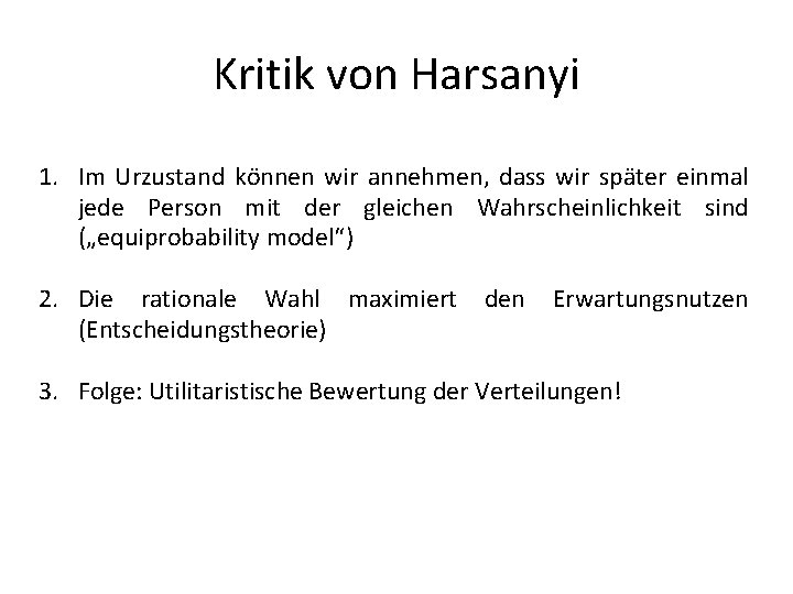 Kritik von Harsanyi 1. Im Urzustand können wir annehmen, dass wir später einmal jede