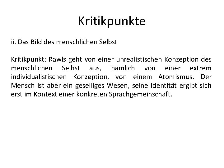 Kritikpunkte ii. Das Bild des menschlichen Selbst Kritikpunkt: Rawls geht von einer unrealistischen Konzeption