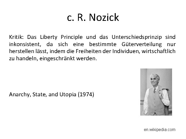 c. R. Nozick Kritik: Das Liberty Principle und das Unterschiedsprinzip sind inkonsistent, da sich