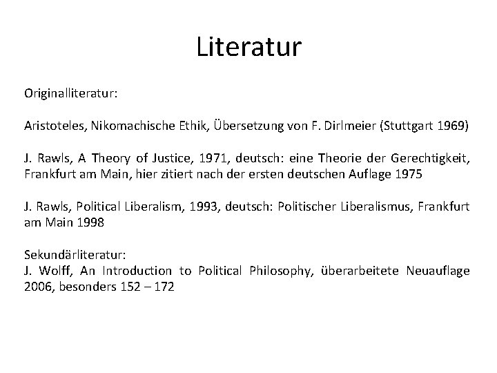 Literatur Originalliteratur: Aristoteles, Nikomachische Ethik, Übersetzung von F. Dirlmeier (Stuttgart 1969) J. Rawls, A