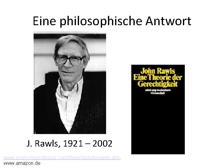 Eine philosophische Antwort J. Rawls, 1921 – 2002 www. economyprofessor. com/theorists/johnrawls. php. www. amazon.