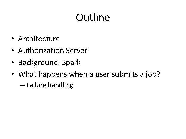 Outline • • Architecture Authorization Server Background: Spark What happens when a user submits