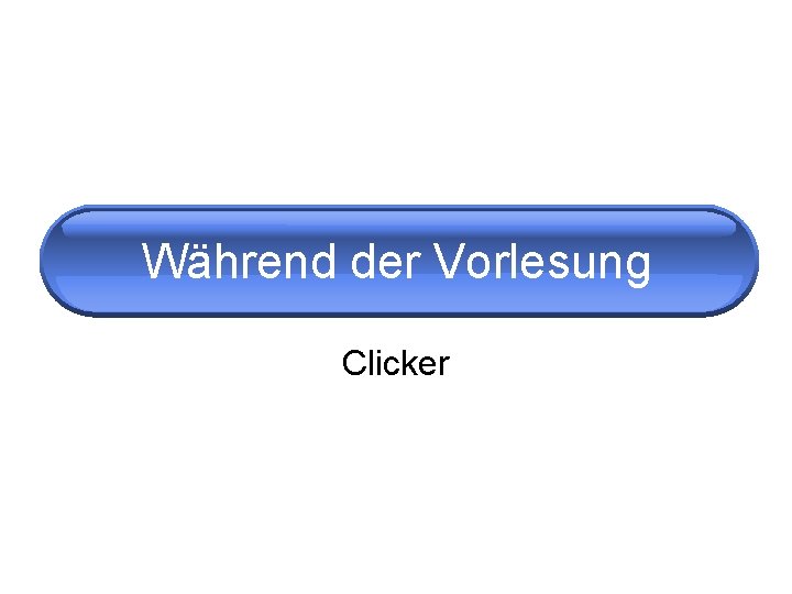 Während der Vorlesung Clicker 