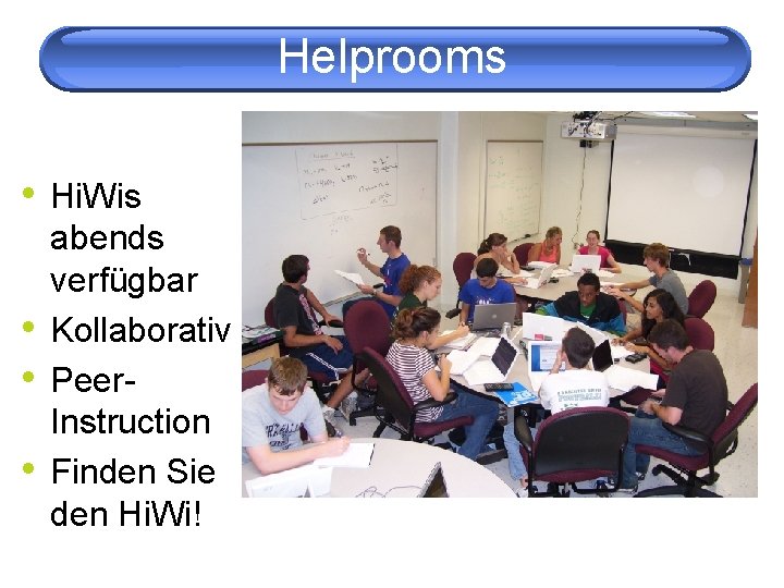 Helprooms • Hi. Wis • • • abends verfügbar Kollaborativ Peer. Instruction Finden Sie