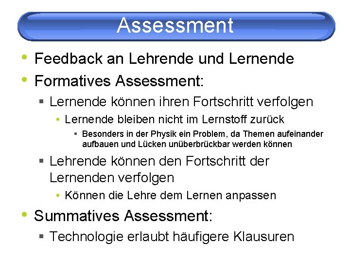 Assessment • Feedback an Lehrende und Lernende • Formatives Assessment: § Lernende können ihren