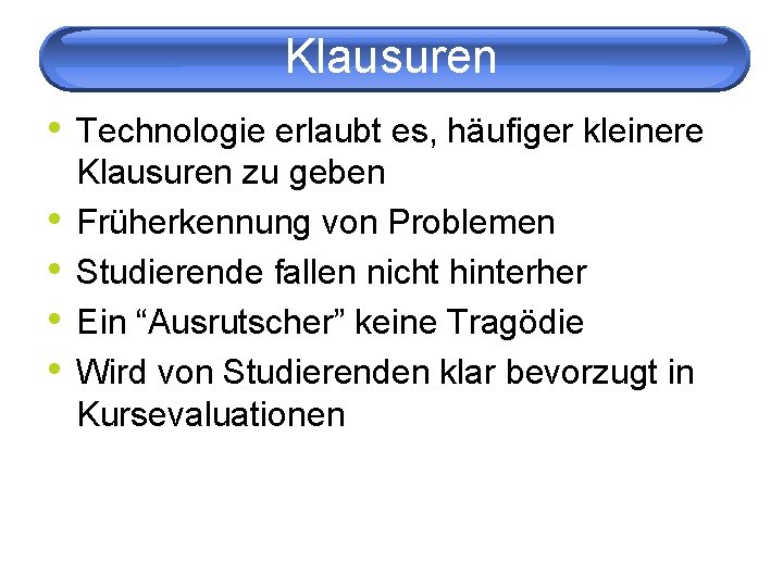 Klausuren • Technologie erlaubt es, häufiger kleinere • • Klausuren zu geben Früherkennung von