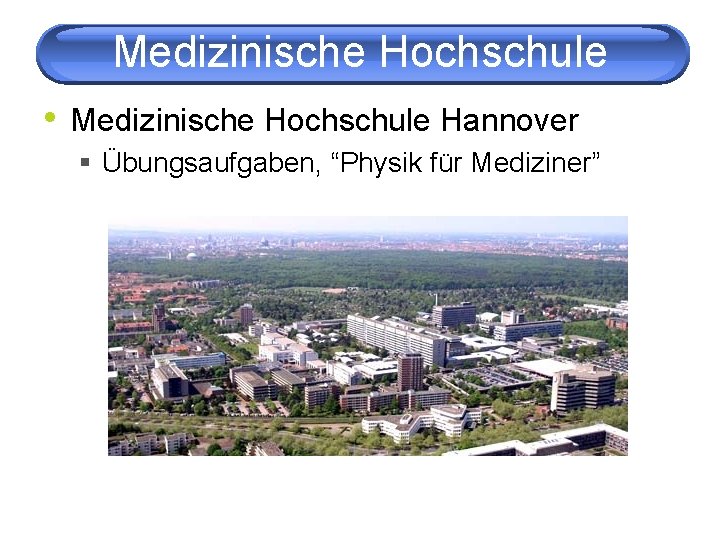 Medizinische Hochschule • Medizinische Hochschule Hannover § Übungsaufgaben, “Physik für Mediziner” 