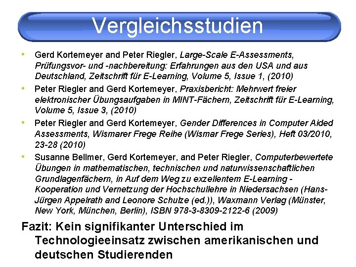 Vergleichsstudien • Gerd Kortemeyer and Peter Riegler, Large-Scale E-Assessments, • • • Prüfungsvor- und