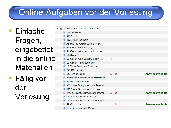 Online-Aufgaben vor der Vorlesung • Einfache • Fragen, eingebettet in die online Materialien Fällig